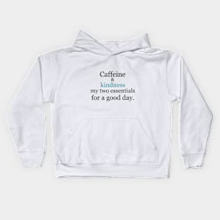 Caffeine and kindness: my two essentials for a good day. Kids Hoodie